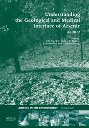 Cover of Understanding The Geological And Medical Interface Of Arsenic As 2012 4th International Congress Arsenic In The Environment Sebel Cairns International Hotel Cairns Australia 2227 July 2012 by Jochen Bundschuh