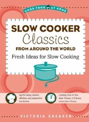 Cover of Slow Cooker Classics From Around The World Fresh Ideas For Slow Cooking by Victoria Shearer