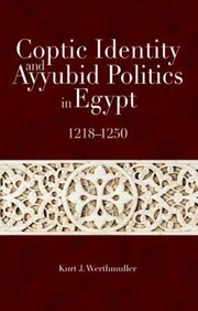 Front cover of Coptic Identity And Ayyubid Politics In Egypt 12181250 by Kurt J. Werthmuller