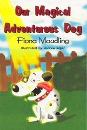 Front cover of Our Magical Adventurous Dog by Fiona Maudling