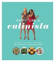 Front cover of Party Like A Culinista Fresh Recipes Bold Flavors Good Friends by Josetth Gordon