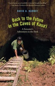 Front cover of Back To The Future In The Caves Of Kauai A Scientists Adventures In The Dark by David A. Burney