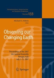 Front cover of Observing Our Changing Earth Proceedings Of The 2007 Iag General Assembly Perugia Italy July 213 2007 by Michael G. Sideris