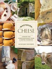 Front cover of Mastering Cheese Lessons For Connoisseurship From A Matre Fromager by Max McCalman