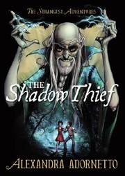Cover of The Shadow Thief The Strangest Adventures by Alexandra Adornetto