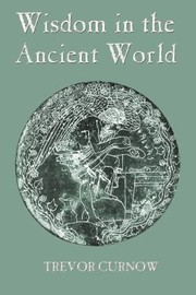 Front cover of Wisdom In The Ancient World by Trevor Curnow