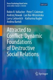 Front cover of Attracted To Conflict Dynamic Foundations Of Destructive Social Relations by Andrea Bartoli