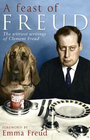 Front cover of A Feast Of Freud A Vibrant Selection Of The Wittiest Writings By Clement Freud by Emma Freud