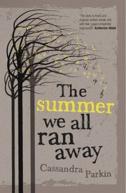 Front cover of The Summer We All Ran Away by Cassandra Parkin