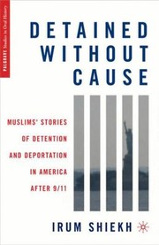 Front cover of Detained Without Cause Muslims Stories Of Detention And Deportation In America After 911 by Irum Shiekh