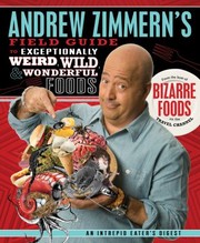 Cover of Andrew Zimmerns Field Guide To Exceptionally Weird Wild Wonderful Foods An Intrepid Eaters Digest by Andrew Zimmern