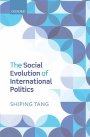 Front cover of The Social Evolution Of International Politics by Shiping Tang