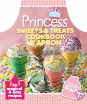 Front cover of Princess Sweets And Treats Cookbook Apron 20 Magical Easy Recipes by Genevieve Ko Sweet