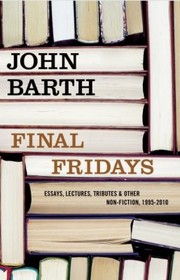 Front cover of Final Fridays Essays Lectures Tributes Other Nonfiction 1995 by John Barth