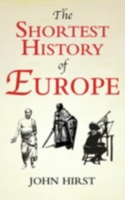 Front cover of The Shortest History Of Europe by John Hirst