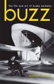 Front cover of Buzz The Life And Art Of Busby Berkeley by Jeffrey Spivak