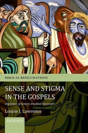 Front cover of Sense And Stigma In The Gospels Depictions Of Sensorydisabled Characters by Louise J. Lawrence