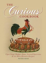 Cover of Curious Cookbook Viper Soup Badger Ham Stewed Sparrows And 100 More Historic Recipes by Peter Ross