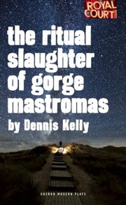 Front cover of Ritual Slaughter Of Gorge Mastromas by Dennis Kelly