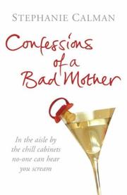 Front cover of Confessions of a Bad Mother by Stephanie Calman