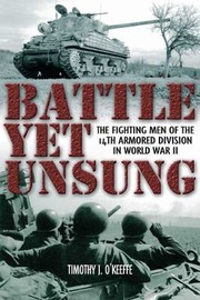Front cover of Battle Yet Unsung The Fighting Men Of The 14th Armored Division In World War Ii by Timothy J. O'Keefe
