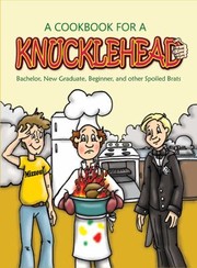 Front cover of A Cookbook For A Knucklehead Bachelor New Graduate Beginner And Other Spoiled Brats by Harold W. Pearman
