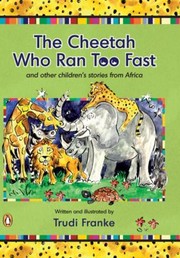 Front cover of The Cheetah Who Ran Too Fast And Other Childrens Stories From Africa by Trudi Franke