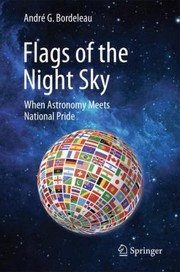 Cover of Flags Of The Night Sky When Astronomy Meets National Pride by Andr G. Bordeleau