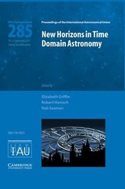 Front cover of New Horizons In Timedomain Astronomy Proceedings Of The 285th Symposium Of The International Astronomical Union Held In Oxford United Kingdom September 1923 2011 by Elizabeth, M.A. Griffin