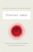 Front cover of Clinical Labor Tissue Donors And Research Subjects In The Global Bioeconomy by Melinda Cooper