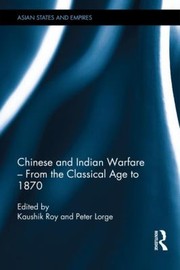 Front cover of Chinese And Indian Warfare From The Classical Age To 1870 by Peter Lorge