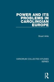 Cover of Power And Its Problems In Carolingian Europe by Stuart Airlie
