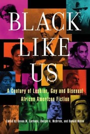 Front cover of Black Like Us A Century Of Lesbian Gay And Bisexual African American Fiction by Dwight A. McBride