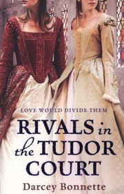Cover of Rivals Of The Tudor Court by Darcey Bonnette