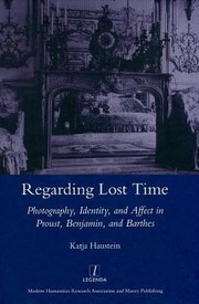 Front cover of Regarding Lost Time Photography Identity And Affect In Proust Benjamin And Barthes by Katja Haustein