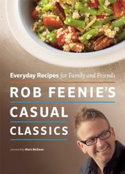 Front cover of Rob Feenies Casual Classics Everyday Recipes For Family And Friends by Rob Feenie