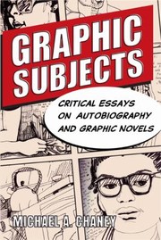 Front cover of Graphic Subjects Critical Essays On Autobiography And Graphic Novels by Michael A. Chaney