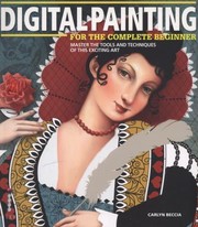 Front cover of Digital Painting for the Complete Beginner by Carlyn Beccia
