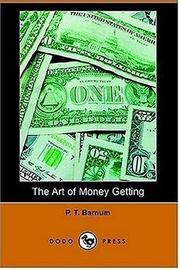Cover of The art of money getting, or, Golden rules for money getting by P. T. Barnum