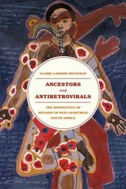 Front cover of Ancestors And Antiretrovirals The Biopolitics Of Hivaids In Postapartheid South Africa by Claire Laurier Decoteau