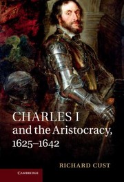 Front cover of Charles I And The Aristocracy 16251642 by Richard Cust