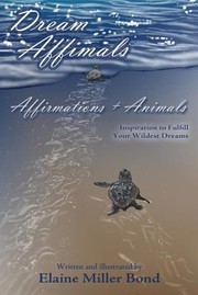 Cover of Dream Affimals Affirmations Animals Inspiration To Fulfill Your Wildest Dreams by Elaine Miller Bond