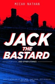 Front cover of Jack The Bastard And Other Stories by Micah Nathan