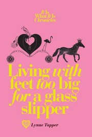 Front cover of The Is What It Is Chronicles Living With Feet Too Big For A Glass Slipper by Lynne Tapper