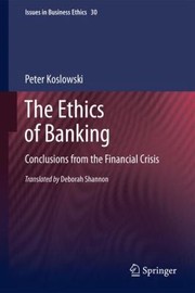 Front cover of The Ethics Of Banking Conclusions From The Financial Crisis by Peter Koslowski