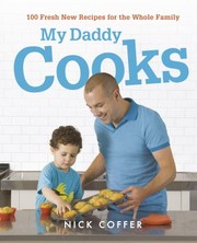 Front cover of My Daddy Cooks 100 Fresh New Recipes For The Whole Family by Nick Coffer