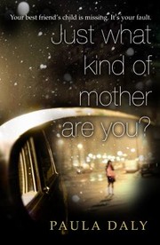 Front cover of Just What Kind Of Mother Are You by Paula Daly