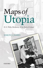 Cover of Maps Of Utopia H G Wells Modernity And The End Of Culture by Simon J. James