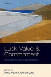 Cover of Luck Value And Commitment Themes From The Ethics Of Bernard Williams by Gerald Lang