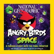 Front cover of National Geographic Angry Birds Space A Furious Flight Into The Final Frontier by Peter Vesterbacka